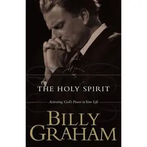 The Holy Spirit: Activating God's Power in Your Life -- Billy Graham, Paperback