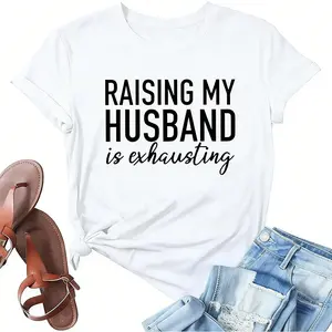 Women Raising My Husband is Exhausting Funny Wife T Shirts Gifts for Wife Christmas