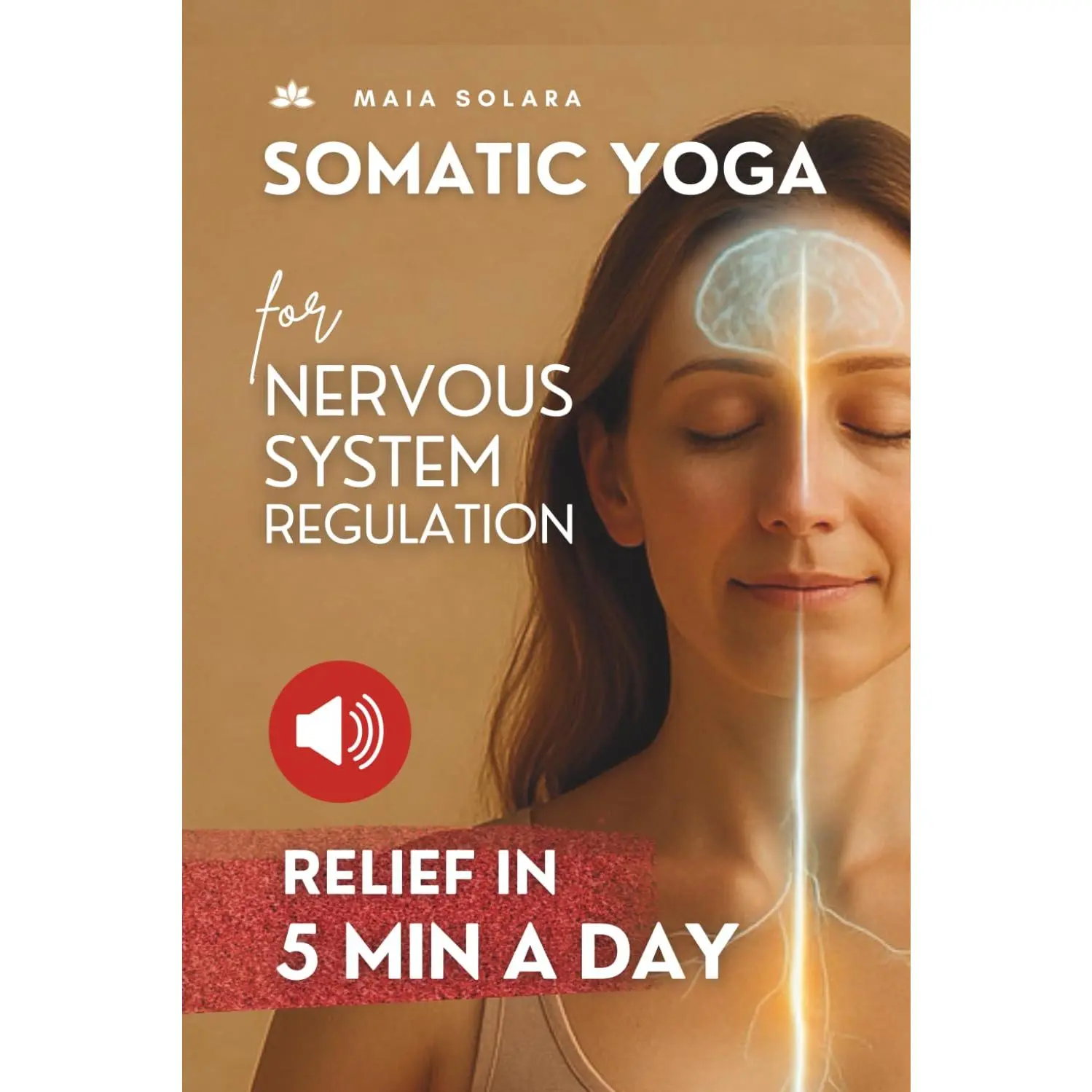 SOMATIC YOGA FOR HEALING STRESS & TRAUMA: Reduce Psychosomatic Symptoms, EnhanceYour Mind-Body Connection and Overcome Trauma, with just 5 Minutes of ExercisesEach Day.