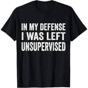 Casual T-shirt In my defense I was left unsupervised T Shirt Cool Funny tee T-Shirt Graphic Man