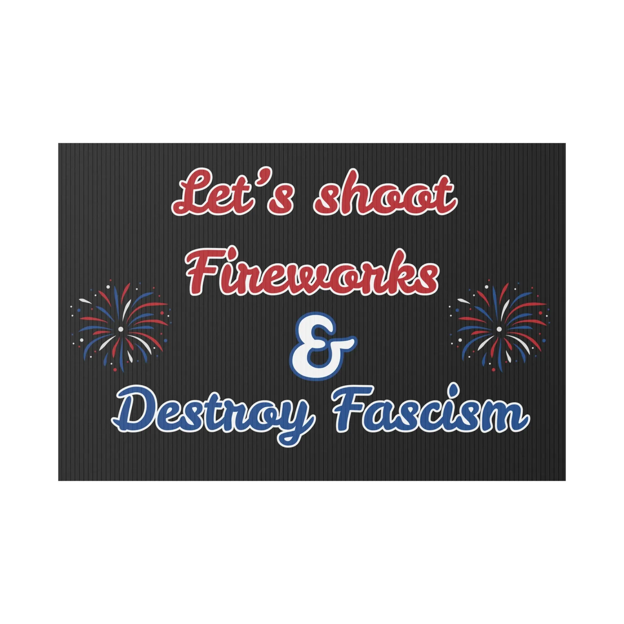 Let's Shoot Fireworks & Destroy Fascism - Protest & Yard Sign