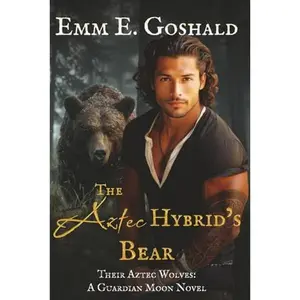 USED-The Aztec Hybrid's Bear: Curvy FMC, Fated Mates (Their Aztec Wolves) by Emm E. Goshald (Paperback)