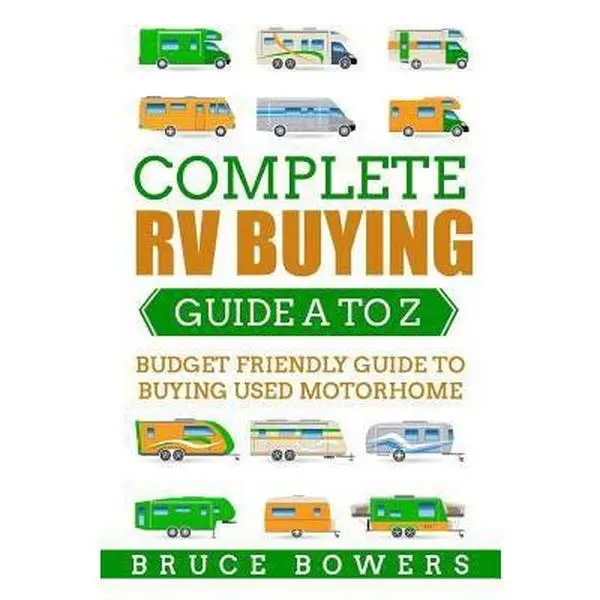 USED-Complete RV Buying Guide A to Z: Budget Friendly Guide to Buying Used Motorhome by Bowers, Bruce (Paperback)