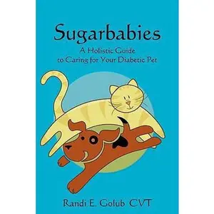 USED-Sugarbabies: A Holistic Guide to Caring for Your Diabetic Pet by Golub, Randi E. (Paperback)