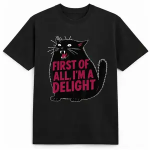 First Of All I'm A Delight T-Shirt | Sarcastic Cat Lover Humor Tee