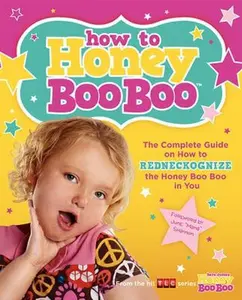 USED-How to Honey Boo Boo: The Complete Guide on How to Redneckognize the Honey Boo Boo in You by Shannon &. Thompson Family (Paperback)
