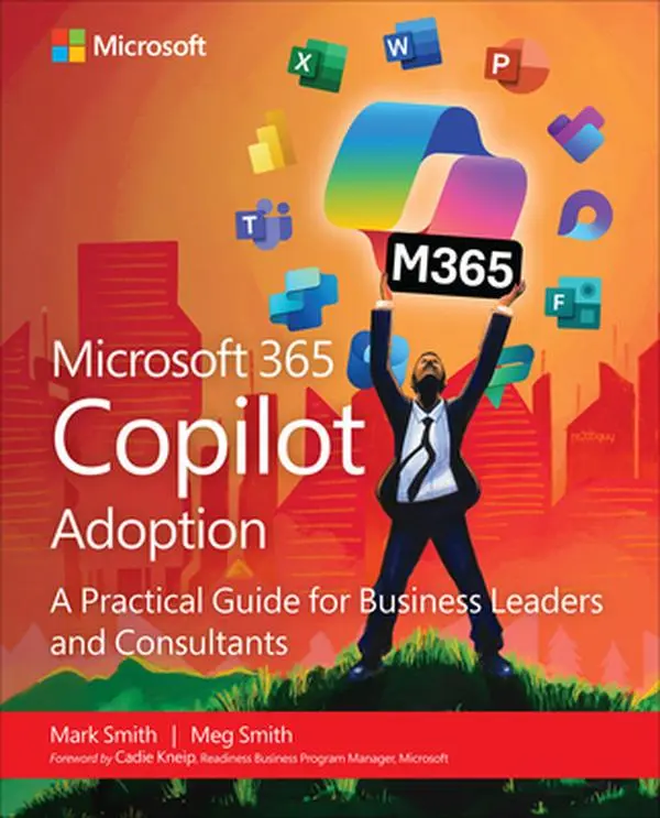 Microsoft 365 Copilot Adoption: A Practical Guide for Business Leaders and Consultants -- Mark Smith, Paperback
