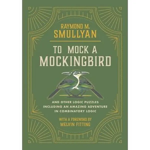 To Mock a Mockingbird: And Other Logic Puzzles Including an Amazing Adventure in Combinatory Logic -- Raymond M. Smullyan, Paperback