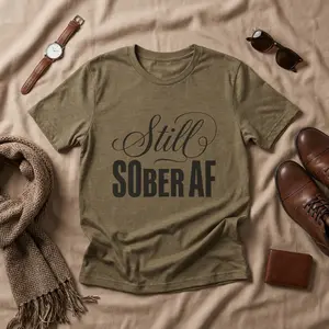Still Sober AF Tee | Slogan Recovery Shirt, Sobriety Apparel