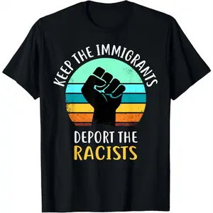 100% cotton Anti - Keep The Immigrants Deport The Racists T-Shirt