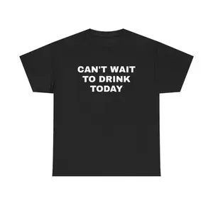Cant Wait to Drink Today Unisex Heavy Cotton Tee Featuring Funny Humorous Design Ultra Comfortable Fit Perfect for Casual Outings and Parties