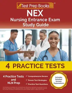 NEX Nursing Entrance Exam Study Guide: Practice Tests and NLN Prep: [Includes Detailed Answer Explanations]