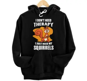 I Don't need Therapy Squirrels Costume Clothes Gift Squirrel Hoodie, Sweatshirt, T-Shirt