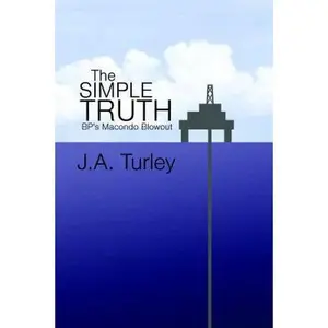 USED-The Simple Truth: BP's Macondo Blowout by Turley, J. A. (Paperback)