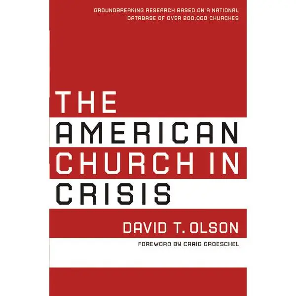 The American Church in Crisis: Groundbreaking Research Based on a National Database of over 200,000 Churches