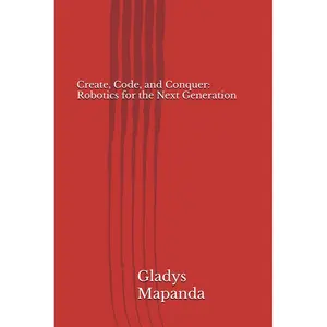 Create, Code, and Conquer: Robotics for the Next Generation Paperback – Large Print, May 2, 2025