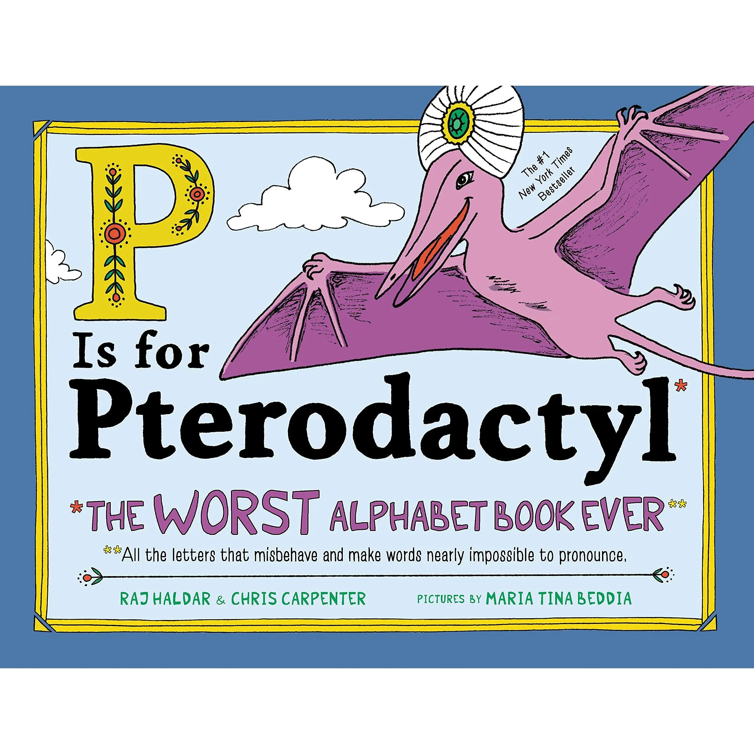 P Is for Pterodactyl: The Worst Alphabet Book Ever -- Raj Haldar - Hardcover