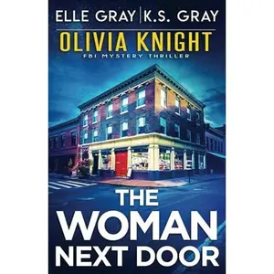 The Woman Next Door (Olivia Knight FBI Mystery Thriller)