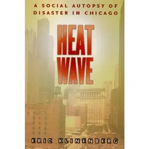 USED-Heat Wave: A Social Autopsy of Disaster in Chicago by Eric Klinenberg (Paperback)