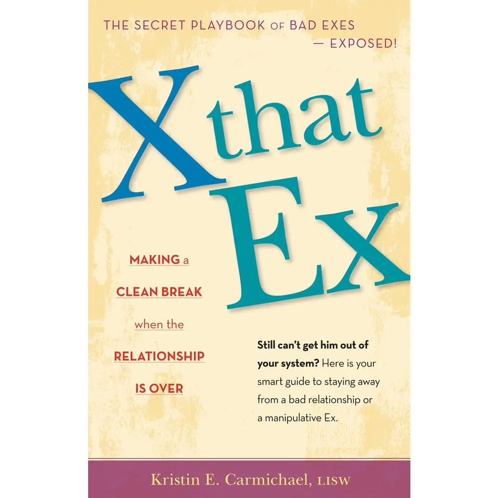 USED-X That Ex: Making a Clean Break When the Relationship Is Over by Carmichael, Kristin E. (Paperback)