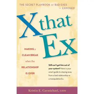USED-X That Ex: Making a Clean Break When the Relationship Is Over by Carmichael, Kristin E. (Paperback)