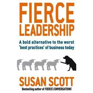 USED-Fierce Leadership: A Bold Alternative to the Worst 'Best Practices' of Business Today by Susan Scott (Paperback)