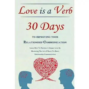 USED-Love Is A Verb - 30 Days To Improving Your Relationship Communication: Learn How To Nurture A Deeper Love By Mastering The Art of Heart-To-Heart Relat by Lindstrom, Simeon (Paperback)