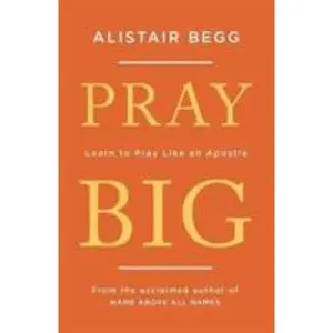 USED-Pray Big: Learn to Pray Like an Apostle by Begg, Alistair (Paperback)