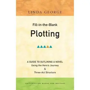 USED-Fill-In-The-Blank Plotting: A Guide to Outlining a Novel Using the Hero's Journey and Three-act Structure by George, Linda (Paperback)