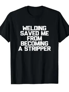 Men's Funny Welding Saying T-Shirt - "Welding Saved Me From Becoming a Stripper" Heavyweight 220gsm Cotton Welder Shirt, Black with White Text, Retro Work Humor Gift for Welders, Casual & Outdoor Wear, Machine Washable Welder Apparel