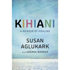 Kihiani: A Memoir of Healing by Susan Aglukark||Andrea Warner [Hardback Book]