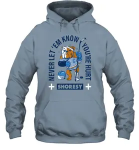 Shoresy Never Let Em Know You're Hurt Tee Shirt Sweatshirt Hoodie Unisex