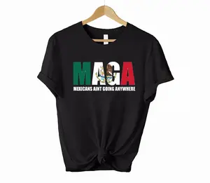 Mexicans Ain't Going Anywhere T Shirt, MAGA Immigration Shirt - Daughter of Immigrants Shirts - Latina Power T-Shirt - Protest Shirt