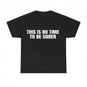 This is No Time To Be Sober T-Shirt, Funny Meme Graphic Tee, Casual Streetwear Top, Trendy Unisex Outfit,Hoodie and Sweatshirt for autumn and winter,water-washed round-neck casual summer T-shirt