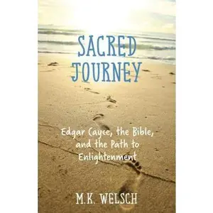 USED-Sacred Journey: Edgar Cayce, the Bible, and the Path to Enlightenment by Welsch, M. K. (Paperback)