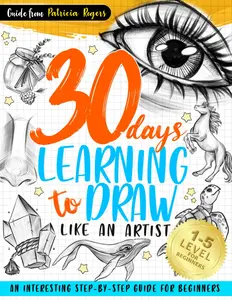 30 Days Learning to Draw Like an Artist: An Interesting Step-by-Step Guide for Beginners (How to Draw Guide for Beginners)