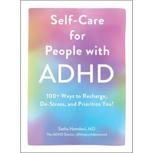 Self-Care for People with ADHD: 100+ Ways to Recharge, De-Stress, and Prioritize You! -- Sasha Hamdani - Hardcover