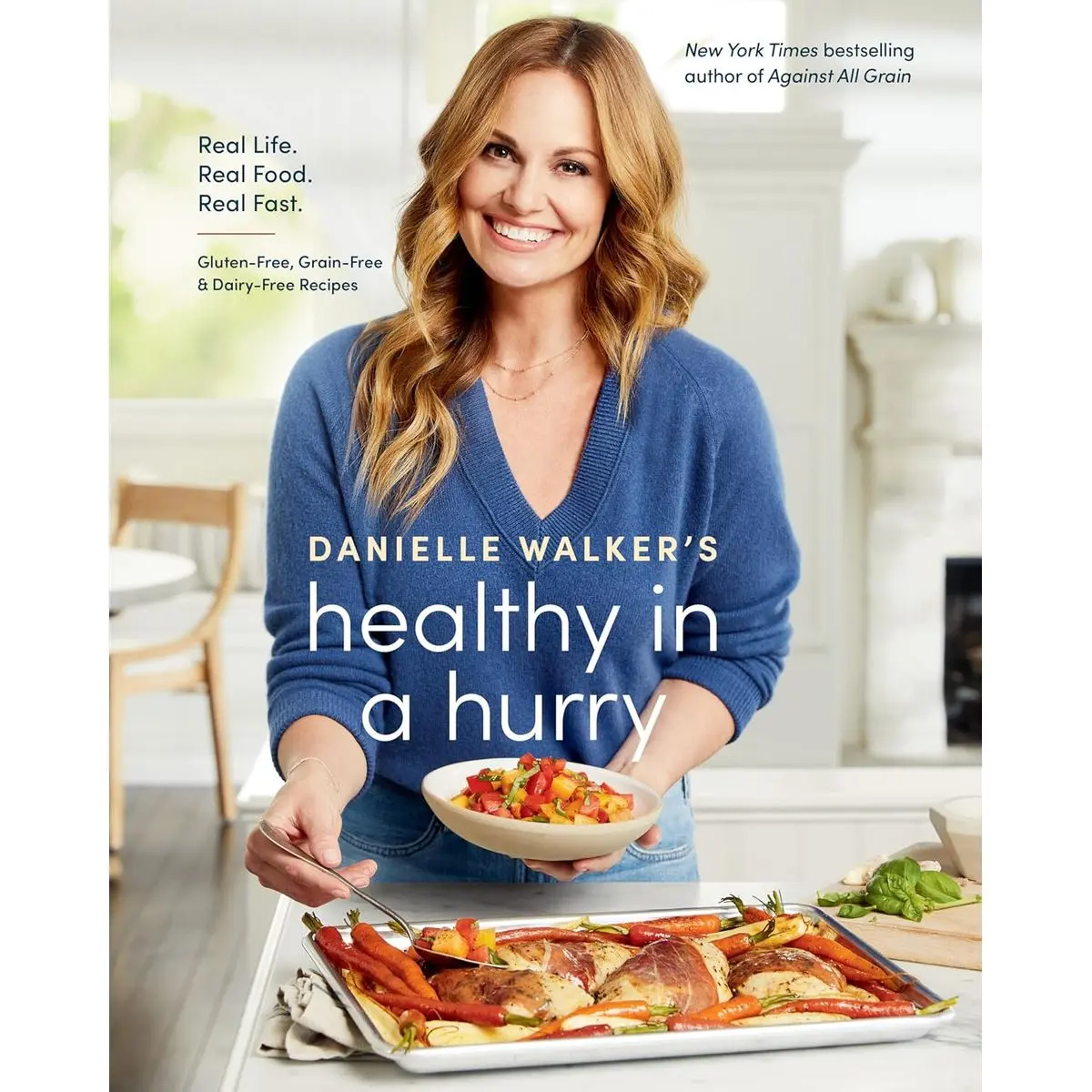 Danielle Walker's Healthy in a Hurry: Real Life. Real Food. Real Fast. [A Gluten-Free, Grain-Free & Dairy-Free Cookbook] Hardcover – September 6, 2022