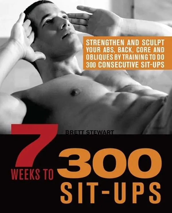 Used Books - 7 Weeks to 300 Sit-Ups: Strengthen & Sculpt Your Abs, Back, Core, Obliques by Training for 300 Consecutive Sit-Ups (Paperback, English) by Brett Stewart
