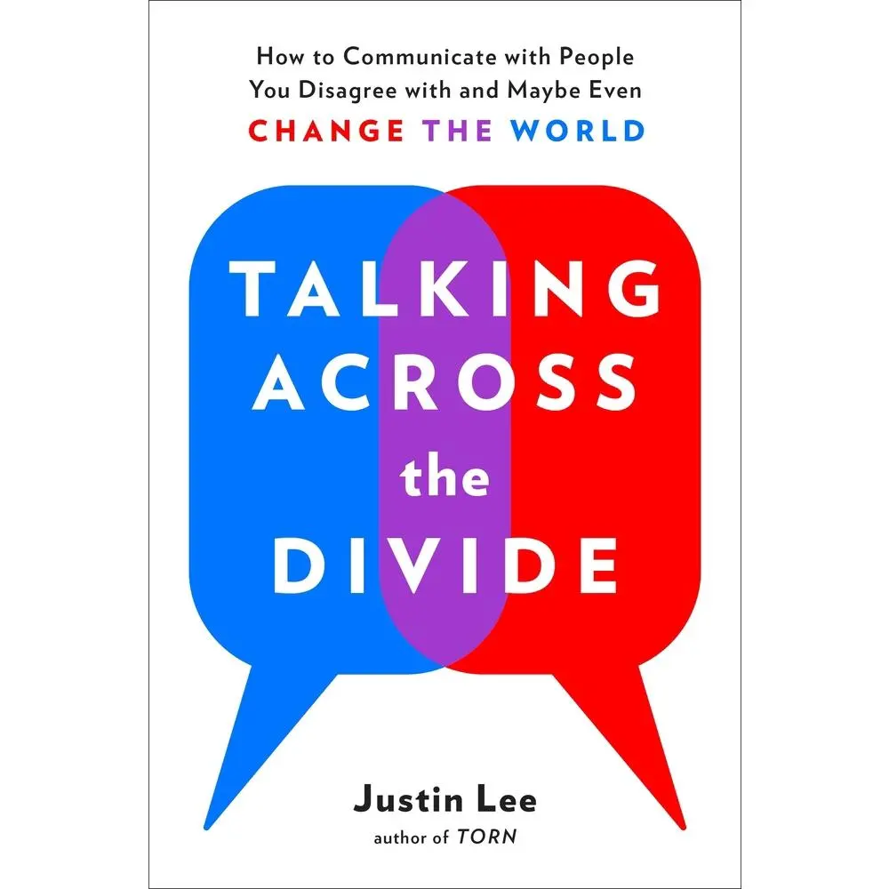 USED-Talking Across the Divide: How to Communicate with People You Disagree with and Maybe Even Change the World by Lee, Justin (Paperback)