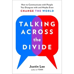 USED-Talking Across the Divide: How to Communicate with People You Disagree with and Maybe Even Change the World by Lee, Justin (Paperback)