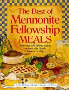 USED-Best of Mennonite Fellowship Meals: More Than 900 Favorite Recipes To Share With Friends At Home Or At Church by Phyllis Good (Paperback)
