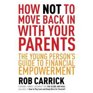 USED-How Not to Move Back in with Your Parents: The Young Person's Complete Guide to Financial Empowerment by Carrick, Rob (Paperback)