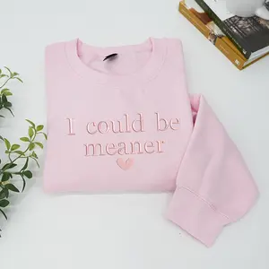 I Could Be Meaner Embroidered Sweatshirt, Spicy Attitude Crewneck, Parent Crewneck, Confident Friend Gifts, Mean Friend Shirts
