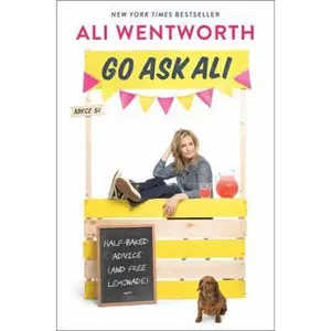 USED-Go Ask Ali: Half-Baked Advice (and Free Lemonade) by Wentworth, Ali (Hardcover)