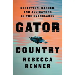 USED-Gator Country: Deception, Danger, and Alligators in the Everglades by Renner, Rebecca (Hardcover)