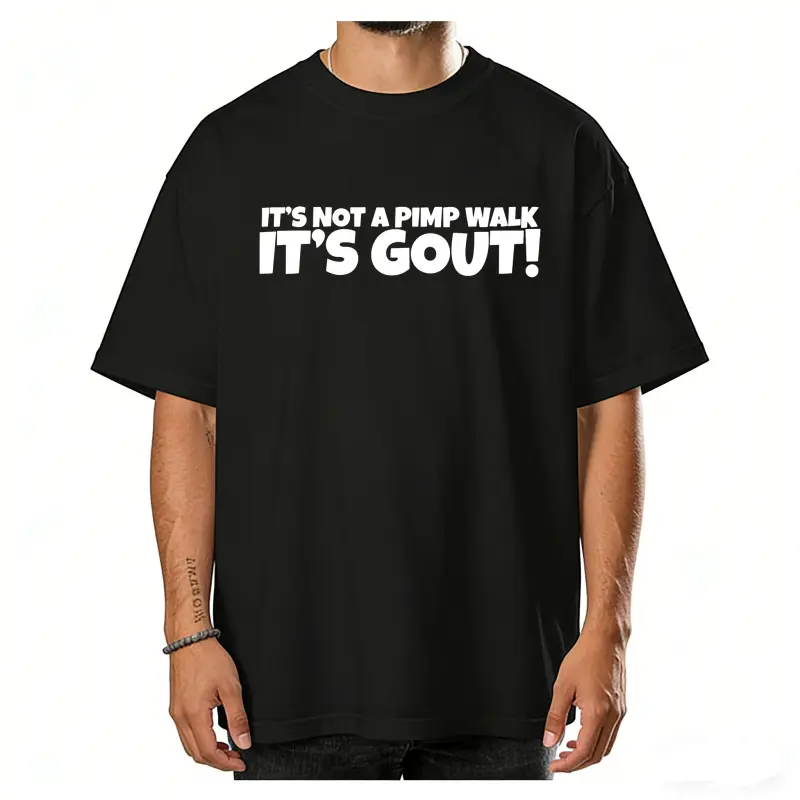 It's Not A Pimp WalK It's Gout T-Shirt,Made of 100% cotton,Not easy to shrink, Durable,Soft and comfortable,Made in USA