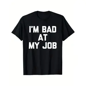 I'M Bad at My Job - Funny Saying Sarcastic Office Job Work T-Shirt, Unisex Casual Round Neck Outdoor Short Sleeve T-Shirt with Slight Stretch, Men's Summer Clothes, Slightly Elastic, 100%Cotton, S-XXXL