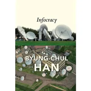 USED-Infocracy: Digitization and the Crisis of Democracy by Han, Byung-Chul (Hardcover)