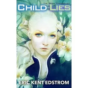 USED-Child of Lies: The Scion Chronicles #2 by Edstrom, Eric Kent (Hardcover)